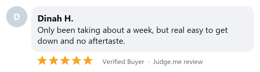 Dinah H. five-star Judge.me review: real easy to get down and no aftertaste